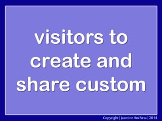 visitors to
create and
share custom

 