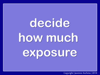 decide
how much
exposure

 