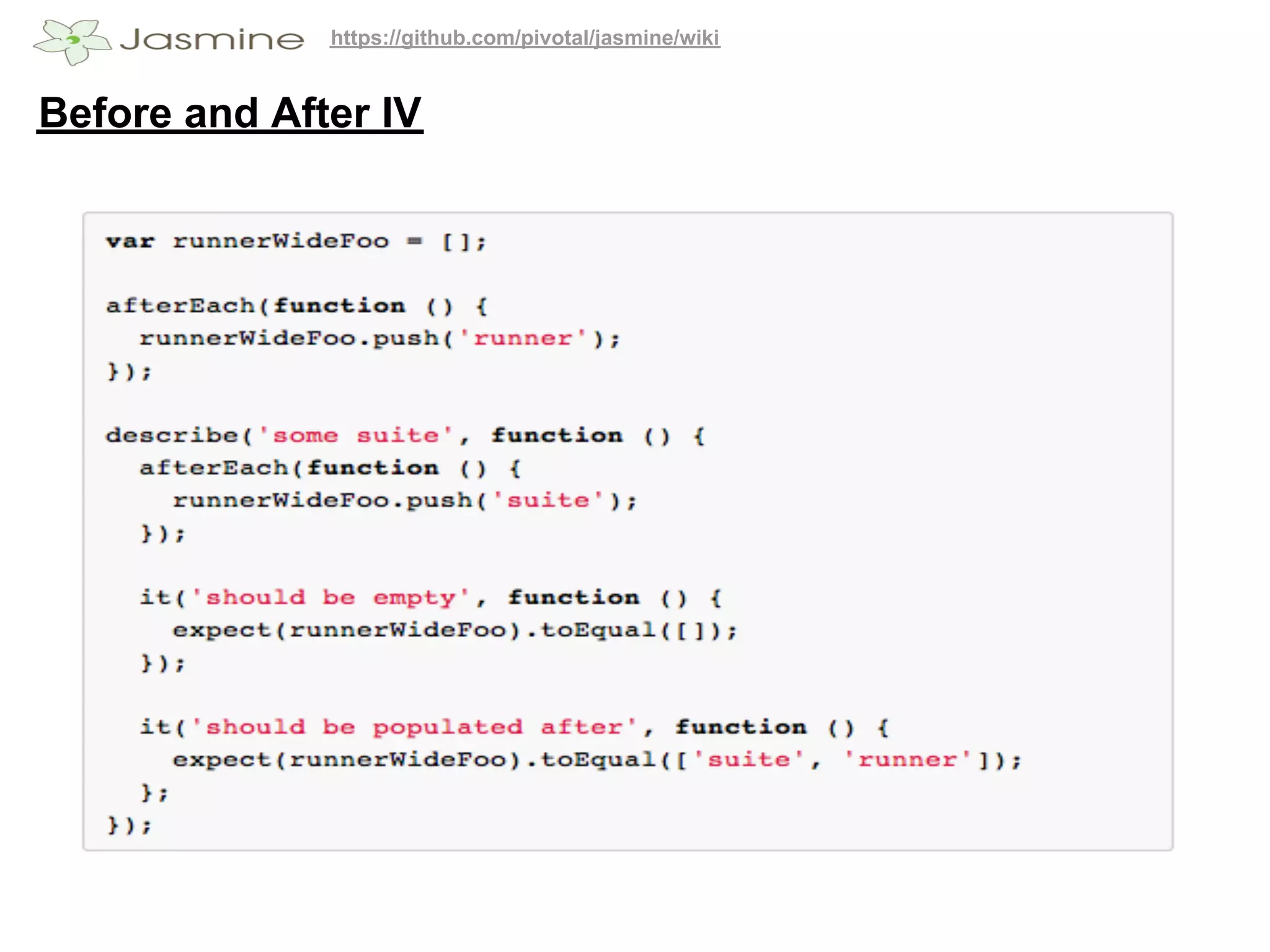 https://github.com/pivotal/jasmine/wiki


Before and After IV
 