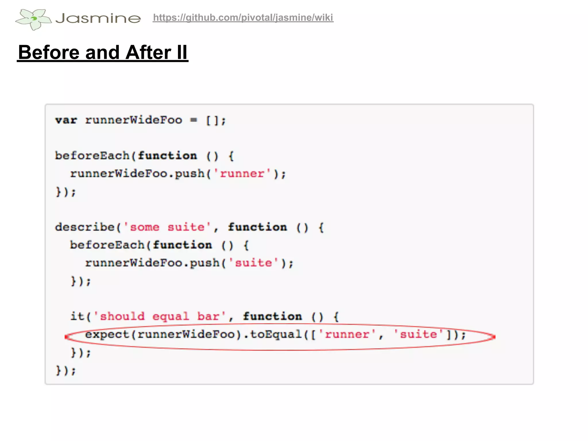 https://github.com/pivotal/jasmine/wiki


Before and After II
 