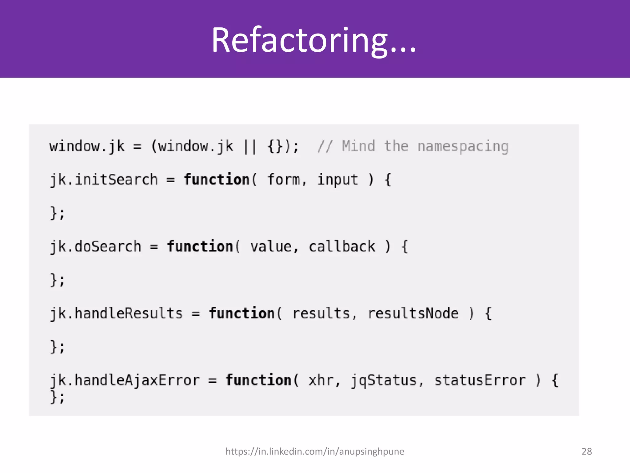 Refactoring...
js_sample_002.js
28https://in.linkedin.com/in/anupsinghpune
 