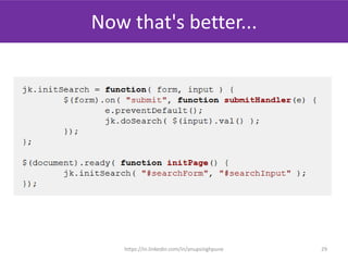 Now that's better...
29
js_sample_003.js
(init func and hooked named functions to
page)
https://in.linkedin.com/in/anupsinghpune
 
