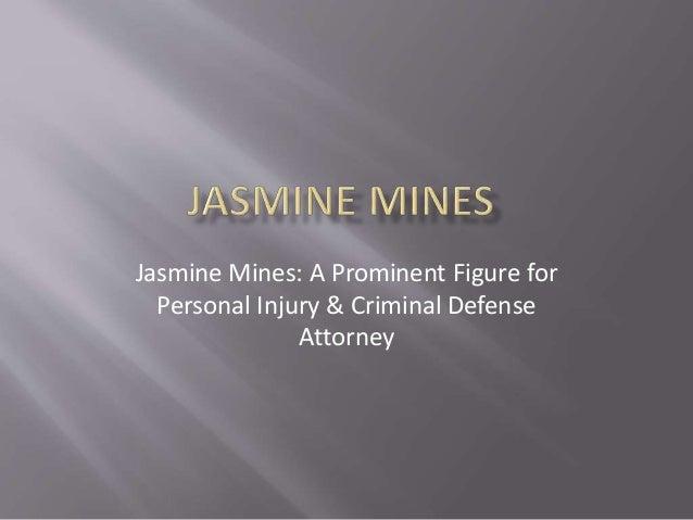 Jasmine Mines: A Prominent Figure for
Personal Injury & Criminal Defense
Attorney
 