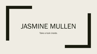 JASMINE MULLEN
Take a look inside.
 