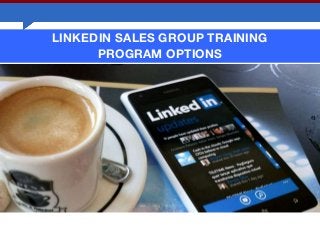 LINKEDIN SALES GROUP TRAINING
PROGRAM OPTIONS
 