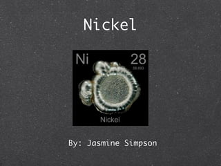 Nickel




By: Jasmine Simpson
 