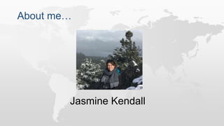 About me…
Jasmine Kendall
 