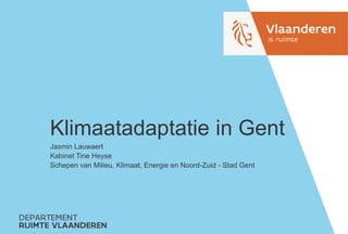 Jasmin Lauwaert
Kabinet Tine Heyse
Schepen van Milieu, Klimaat, Energie en Noord-Zuid - Stad Gent
Klimaatadaptatie in Gent
 