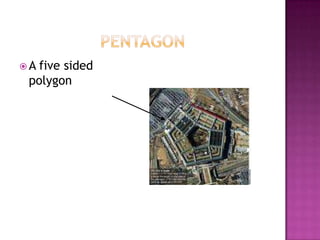 PentagonA five sided polygon
