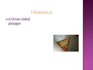 TriangleA three-sided ploygon