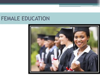 FEMALE EDUCATION
 