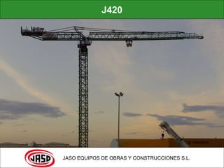 J420 JASO EQUIPOS DE OBRAS Y CONSTRUCCIONES S.L. 