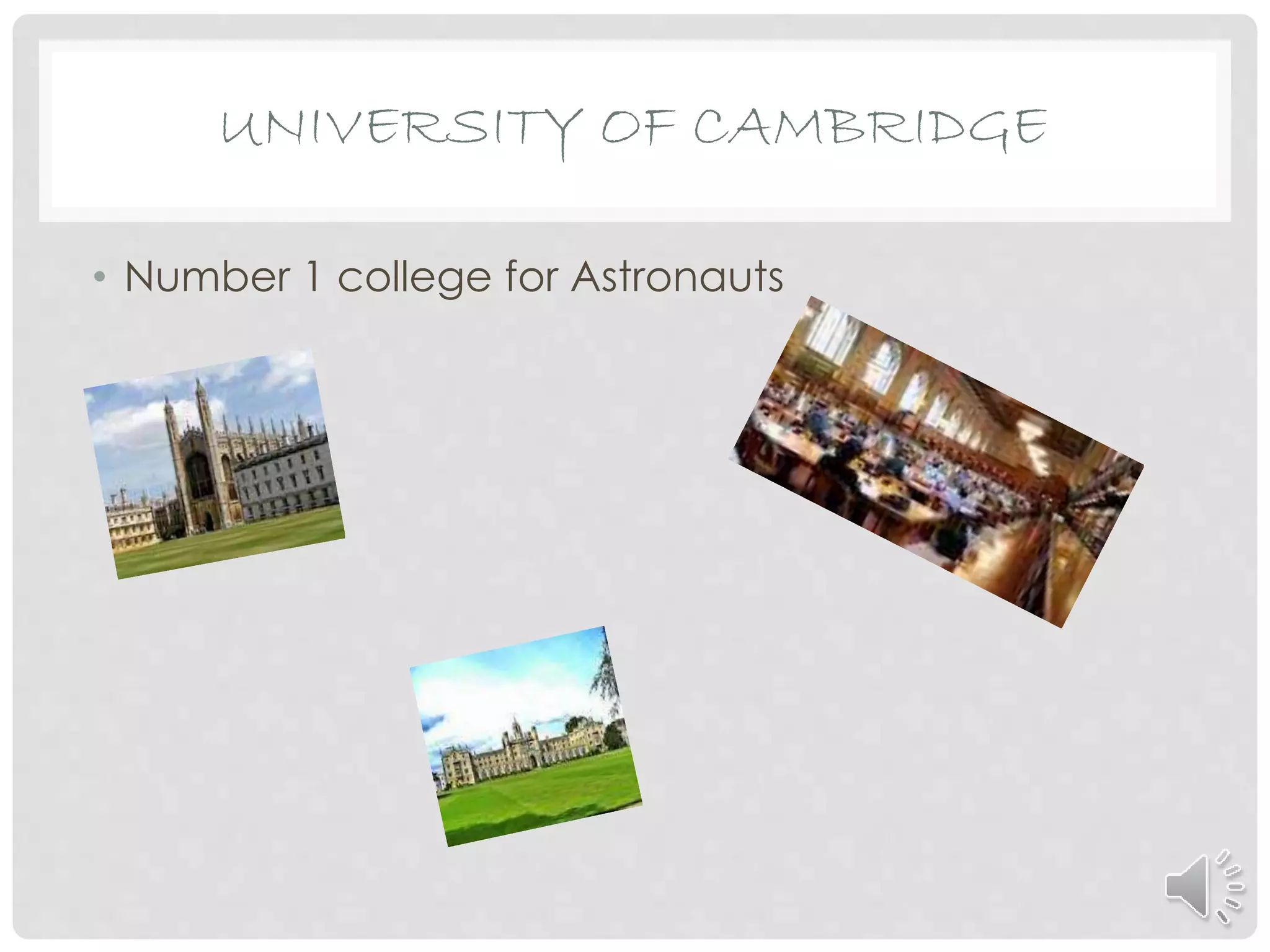• Number 1 college for Astronauts
UNIVERSITY OF CAMBRIDGE
 