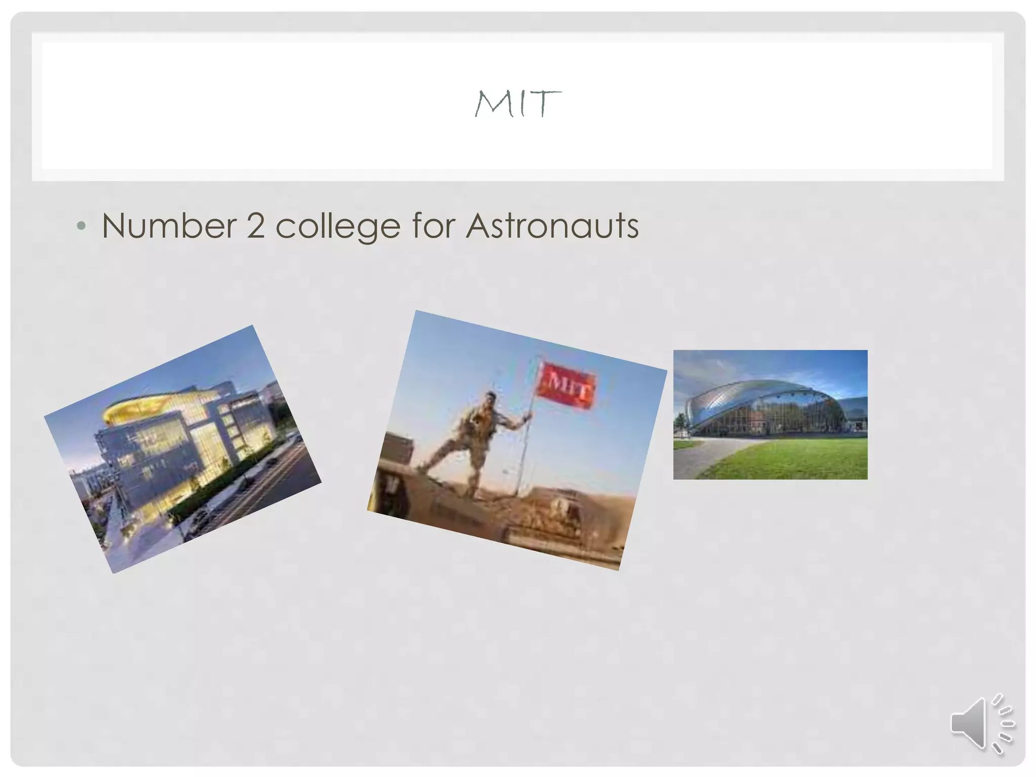 MIT
• Number 2 college for Astronauts
 