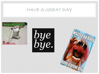 HAVE A GREAT DAY