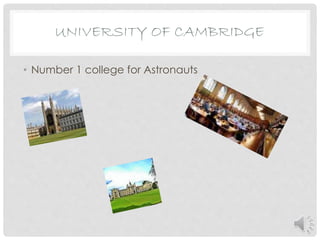 • Number 1 college for Astronauts
UNIVERSITY OF CAMBRIDGE