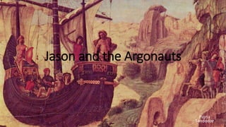 Jason and the Argonauts
Piqria
Sandodze
 