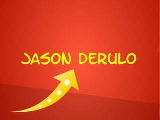 JASON DERULO
 