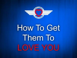 How To Get Them To LOVE YOU 