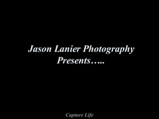 Jason Lanier Photography Presents….. 