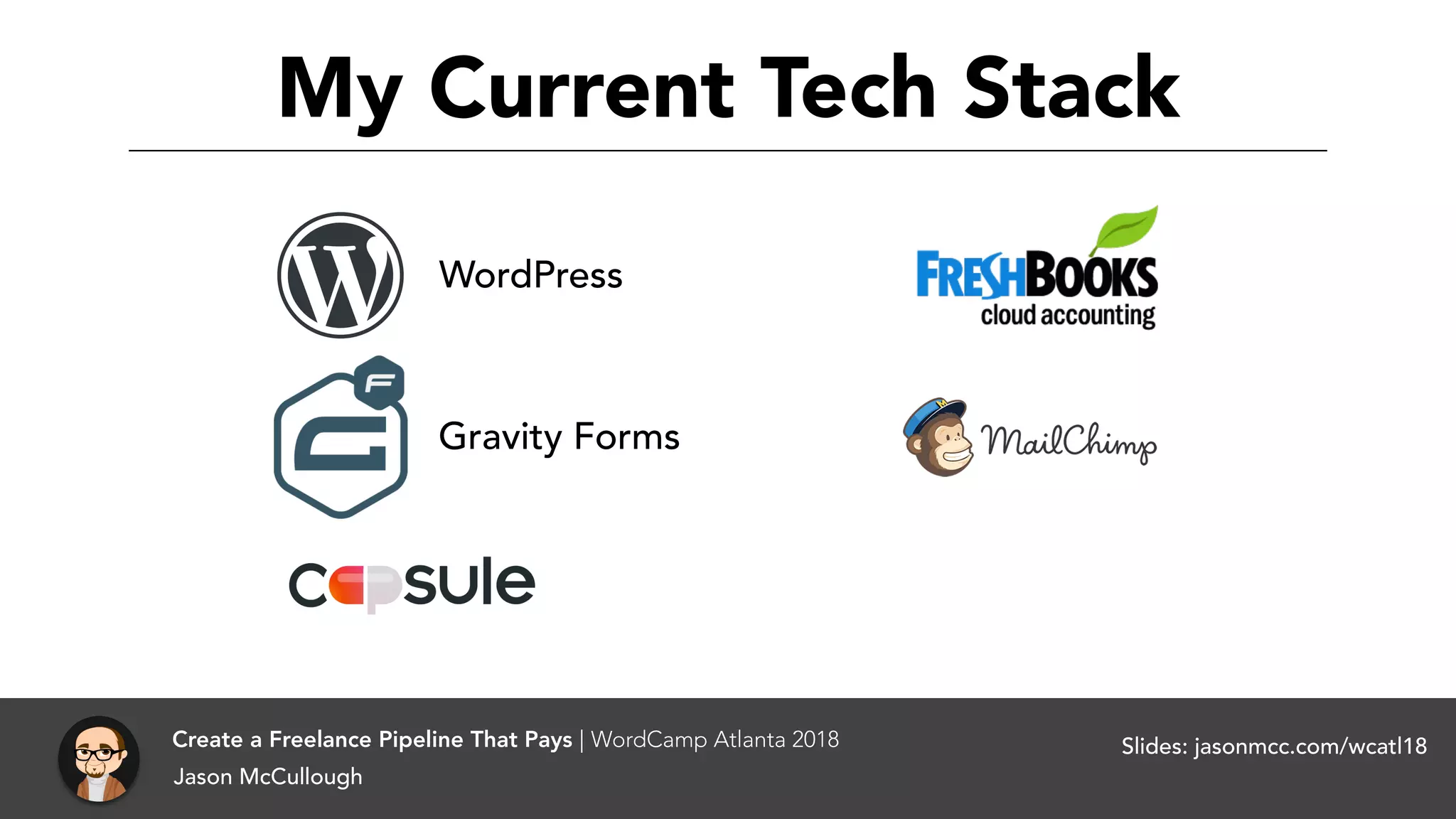 My Current Tech Stack
WordPress
Gravity Forms
Create a Freelance Pipeline That Pays | WordCamp Atlanta 2018
Jason McCullough
Slides: jasonmcc.com/wcatl18
 