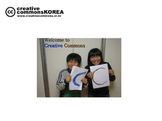 Welcome to   Creative  Commons 