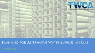 PLANNING FOR ALTERNATIVE WATER SUPPLIES IN TEXAS
05 March 2020
 