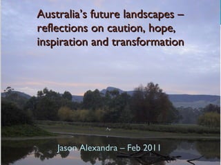 Australia’s future landscapes – reflections on caution, hope, inspiration and transformation  ,[object Object]