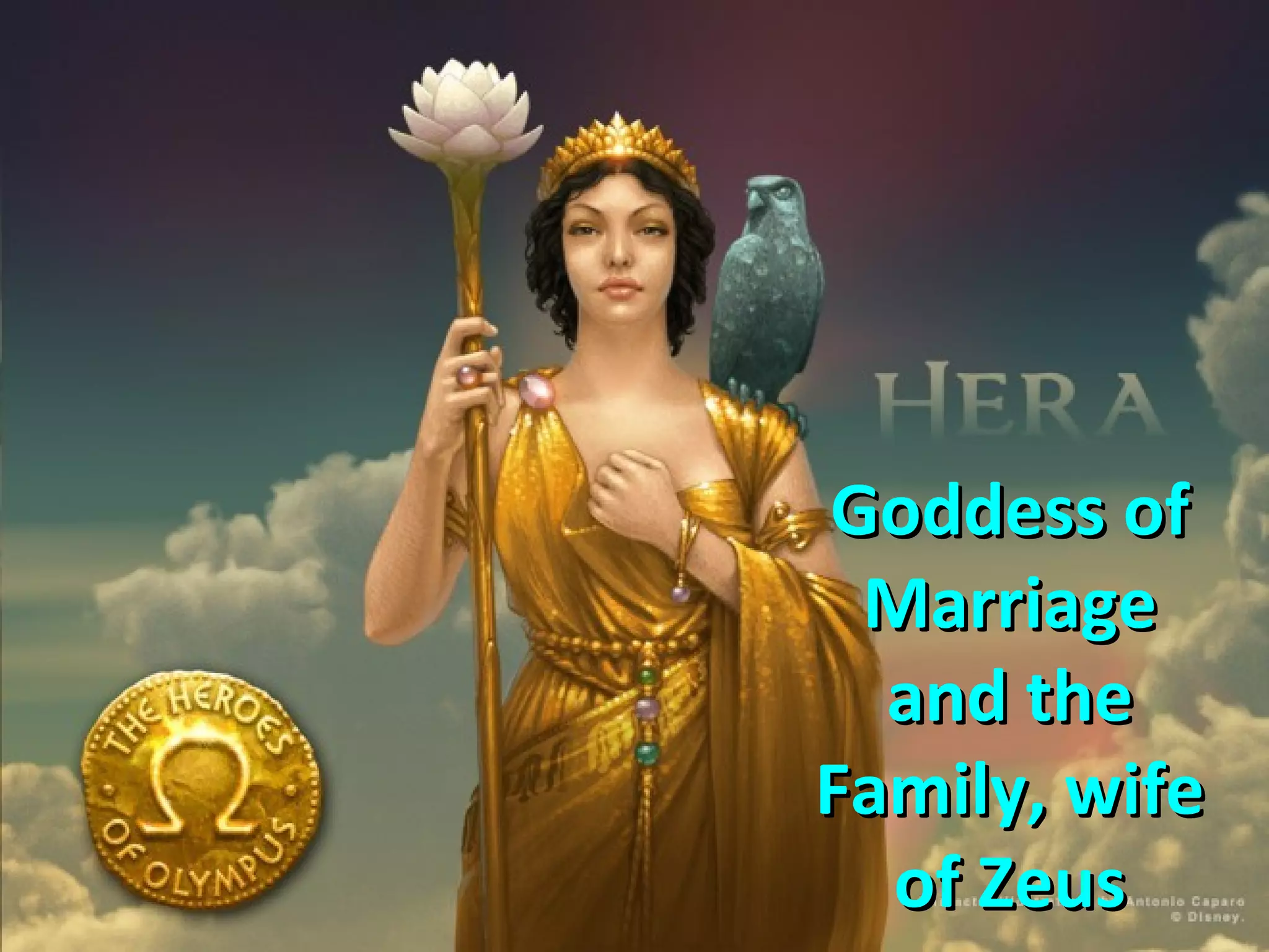 Goddess ofGoddess of
MarriageMarriage
and theand the
Family, wifeFamily, wife
of Zeusof Zeus
 