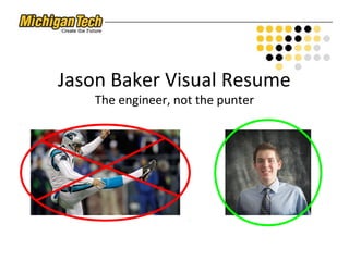Jason Baker Visual Resume
The engineer, not the punter
 