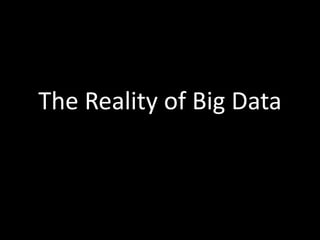 The Reality of Big Data
 