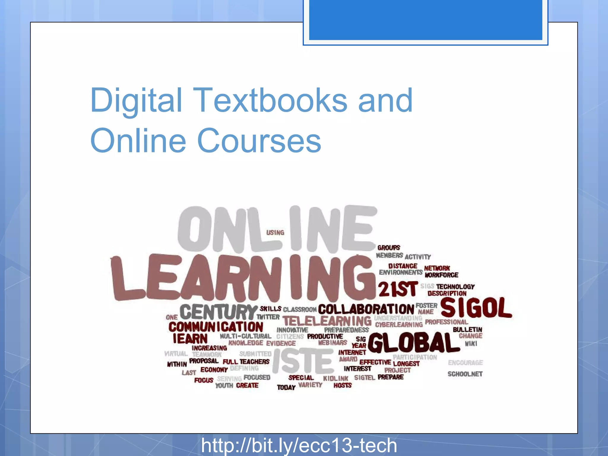 Digital Textbooks and
Online Courses

http://bit.ly/ecc13-tech

 