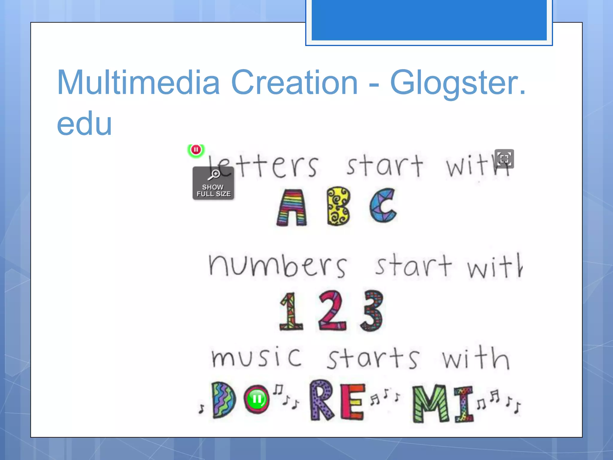 Multimedia Creation - Glogster.
edu

 
