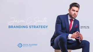 BRANDING STRATEGY THIS ISN’T YOU,
BUT IT WILL BE.
Jason C. Smith
 