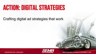 Action: Digital strategies
Crafting digital ad strategies that work
 