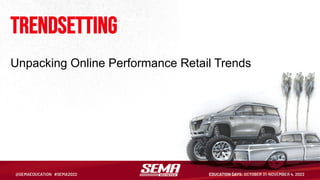 trendsetting
Unpacking Online Performance Retail Trends
 