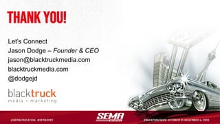 Thank you!
Let’s Connect
Jason Dodge – Founder & CEO
jason@blacktruckmedia.com
blacktruckmedia.com
@dodgejd
 