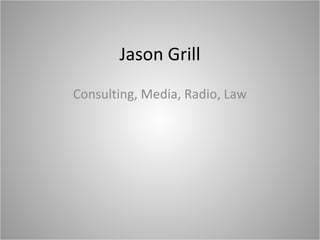 Jason Grill
Consulting, Media, Radio, Law

 