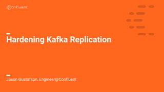 Hardening Kafka Replication
Jason Gustafson, Engineer@Confluent
 