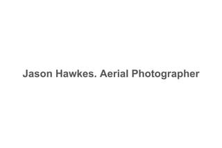 Jason Hawkes. Aerial Photographer
 