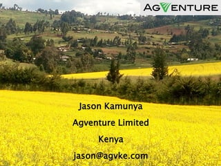 .
Jason Kamunya
Agventure Limited
Kenya
jason@agvke.com
 