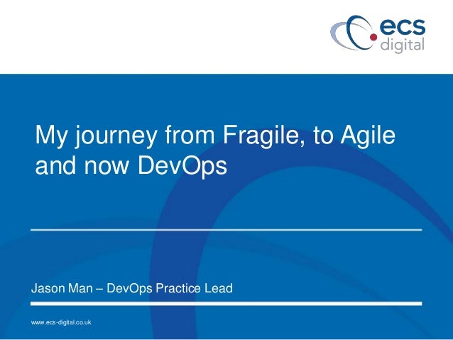 My Journey From Fragile To Agile And Now Devops