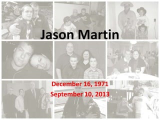 Jason Martin
December 16, 1971
September 10, 2013
 