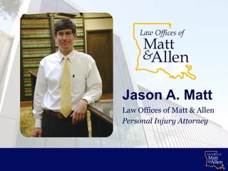 Jason A. Matt
Law Offices of Matt & Allen
Personal Injury Attorney
 