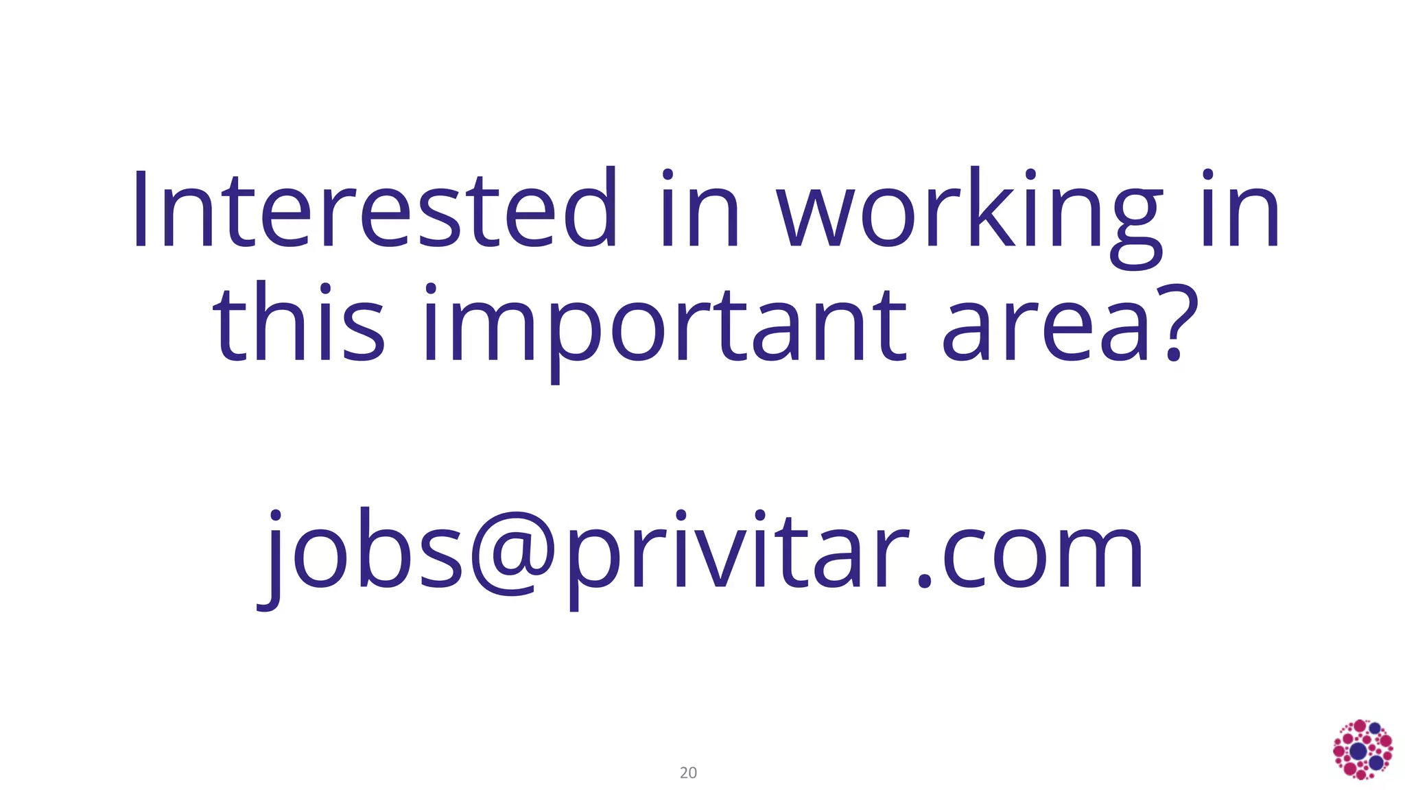 Interested in working in
this important area?
jobs@privitar.com
20
 