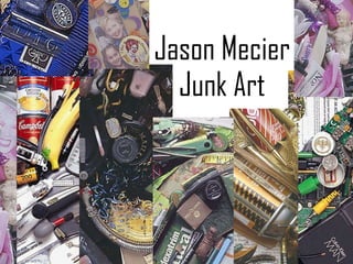 Jason Mecier Junk Art 