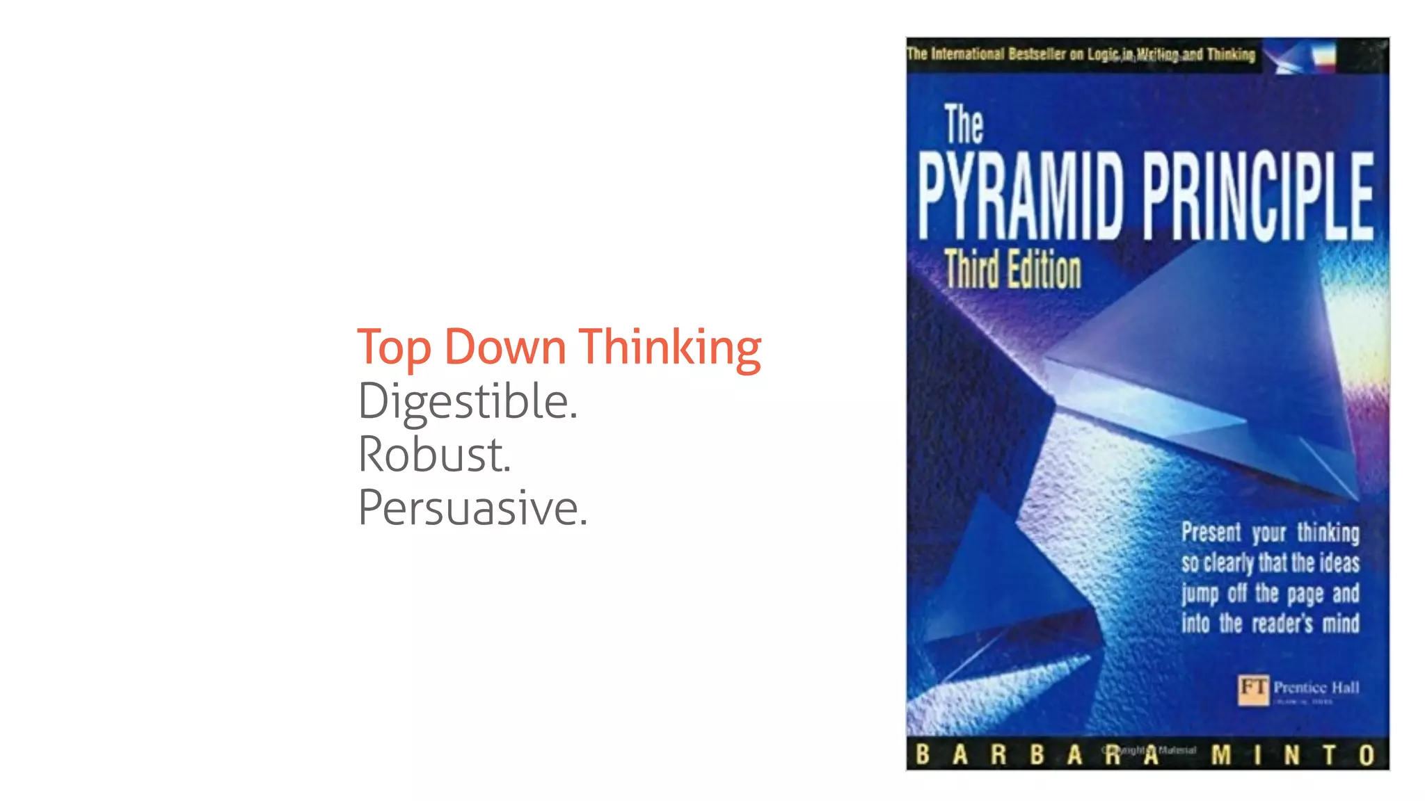 Top Down Thinking
Digestible.
Robust.
Persuasive.
 