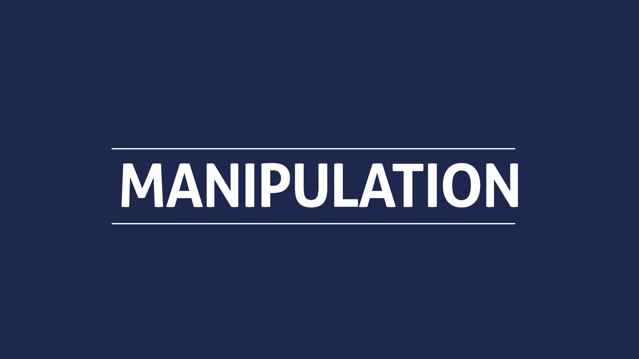 MANIPULATION
 