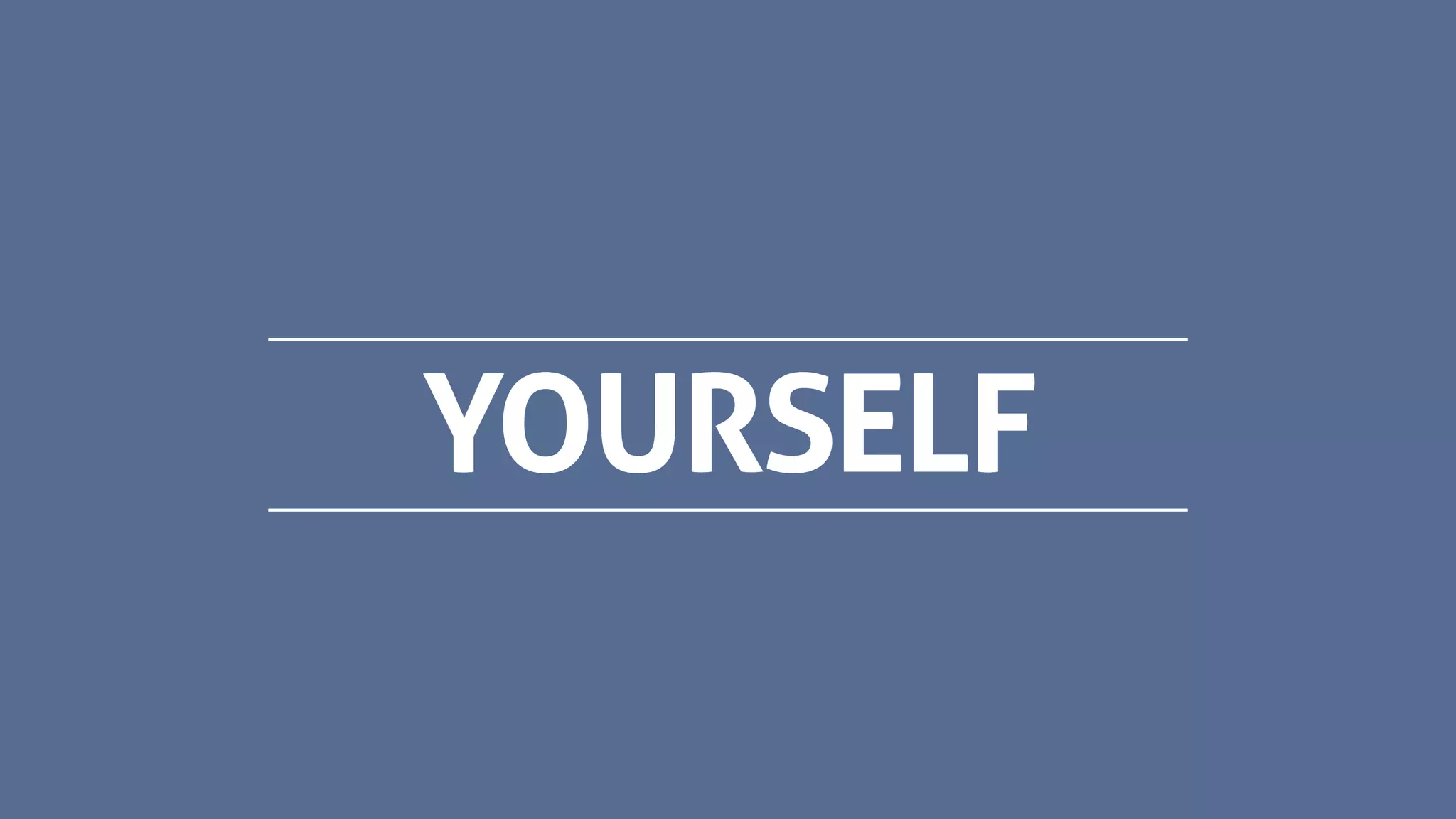 YOURSELF
 