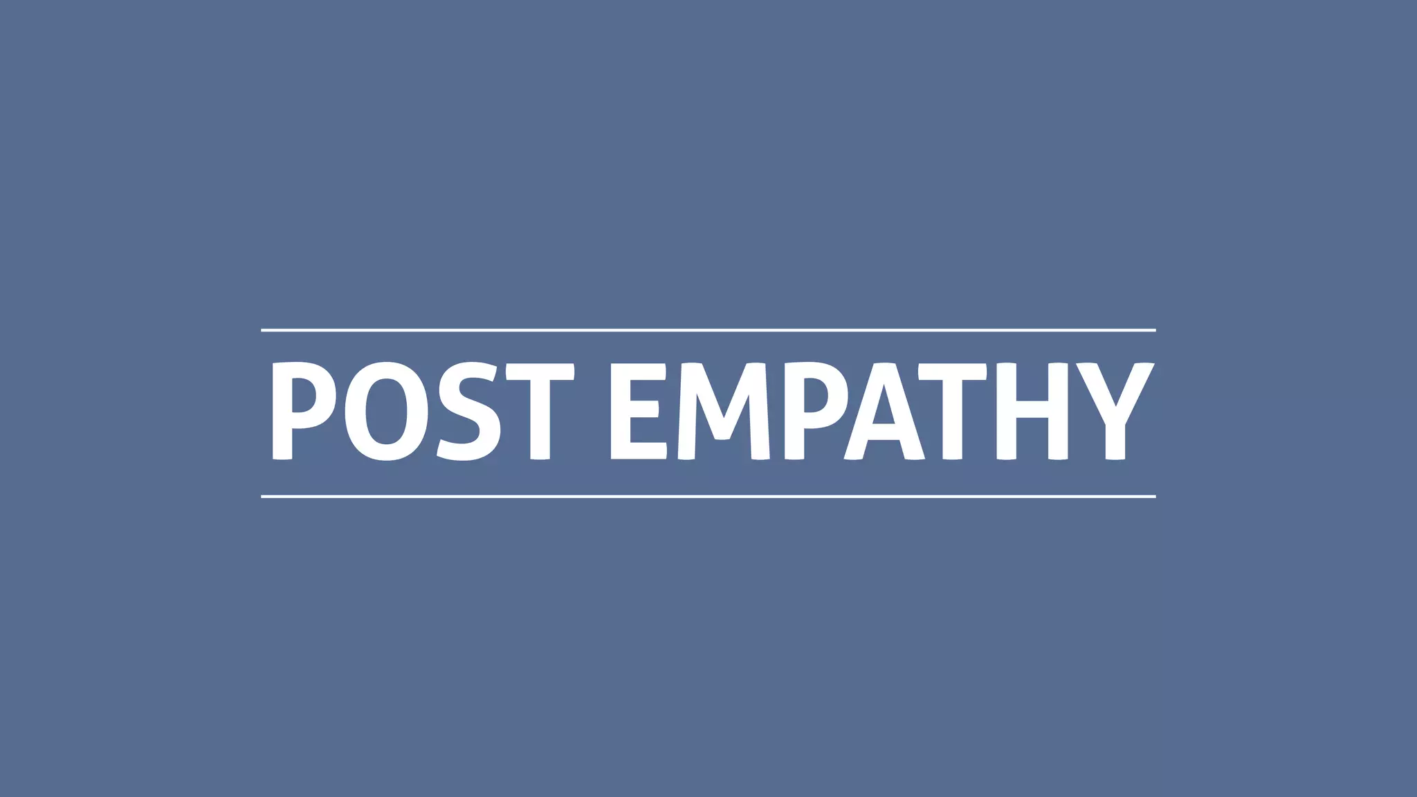 POST EMPATHY
 